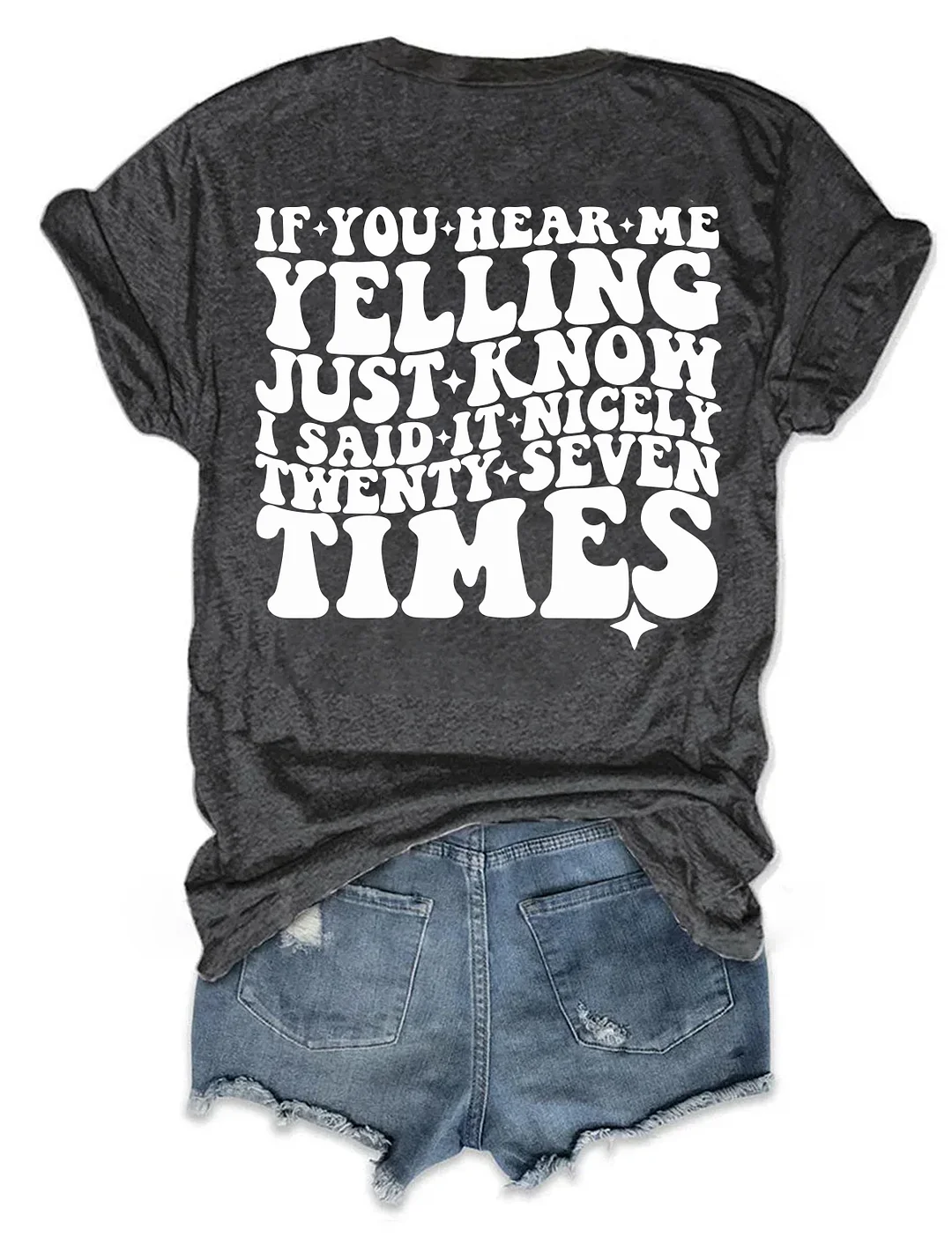 If You Hear Me Yelling Just Know I Said It Nicely Twenty Seven Times T-shirt
