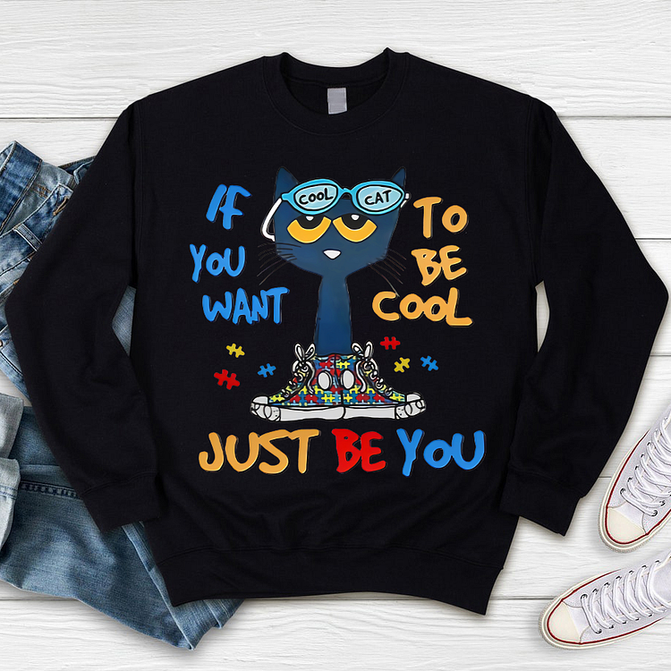 If You Want To Be Cool Just Be You Blue Cat Sweatshirt