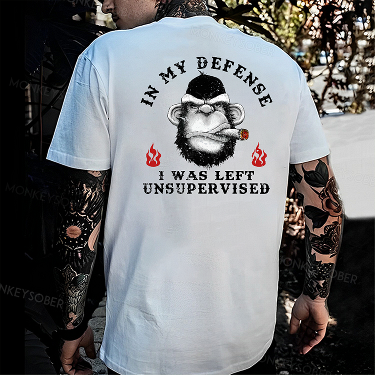 In My Defense I Was Left Unsupervised T-shirt