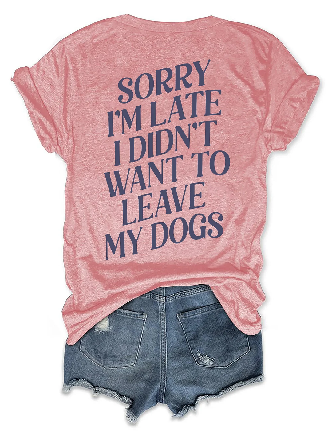 Sorry I'm Late I Didn't Want To Leave My Dogs T-shirt