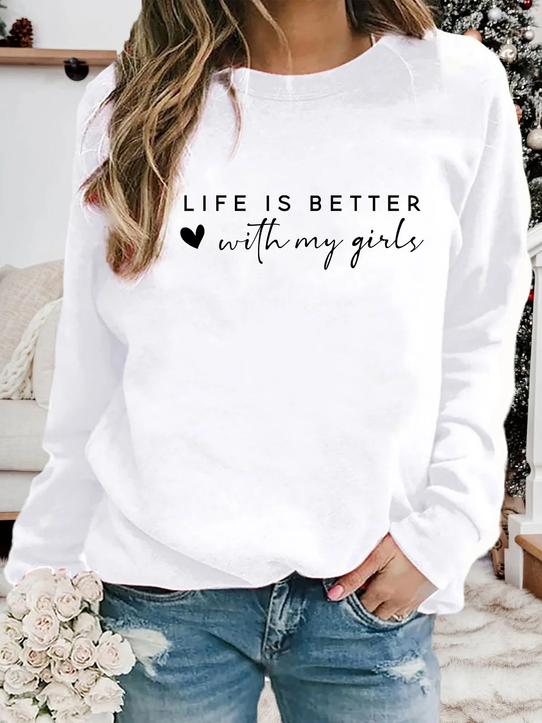 Life Is Better With My Girls Sweatshirt