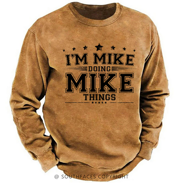 I'm MIke Doing Mike Things Funny Sweatshirt