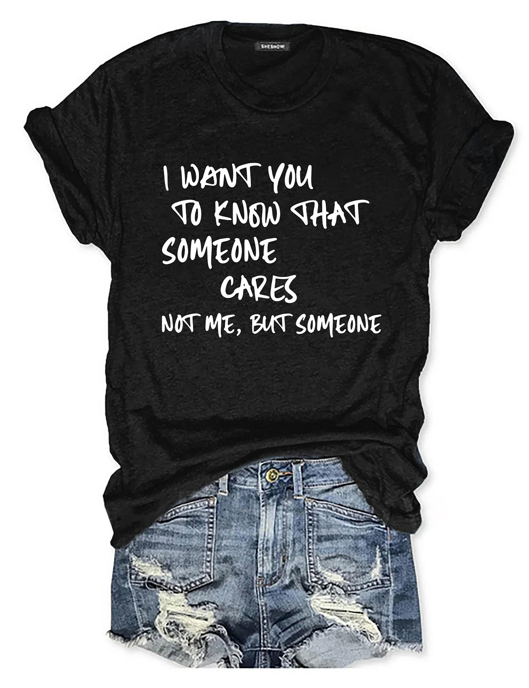 I Want You To Know That Someone Cares Not Me But Someone T-Shirt