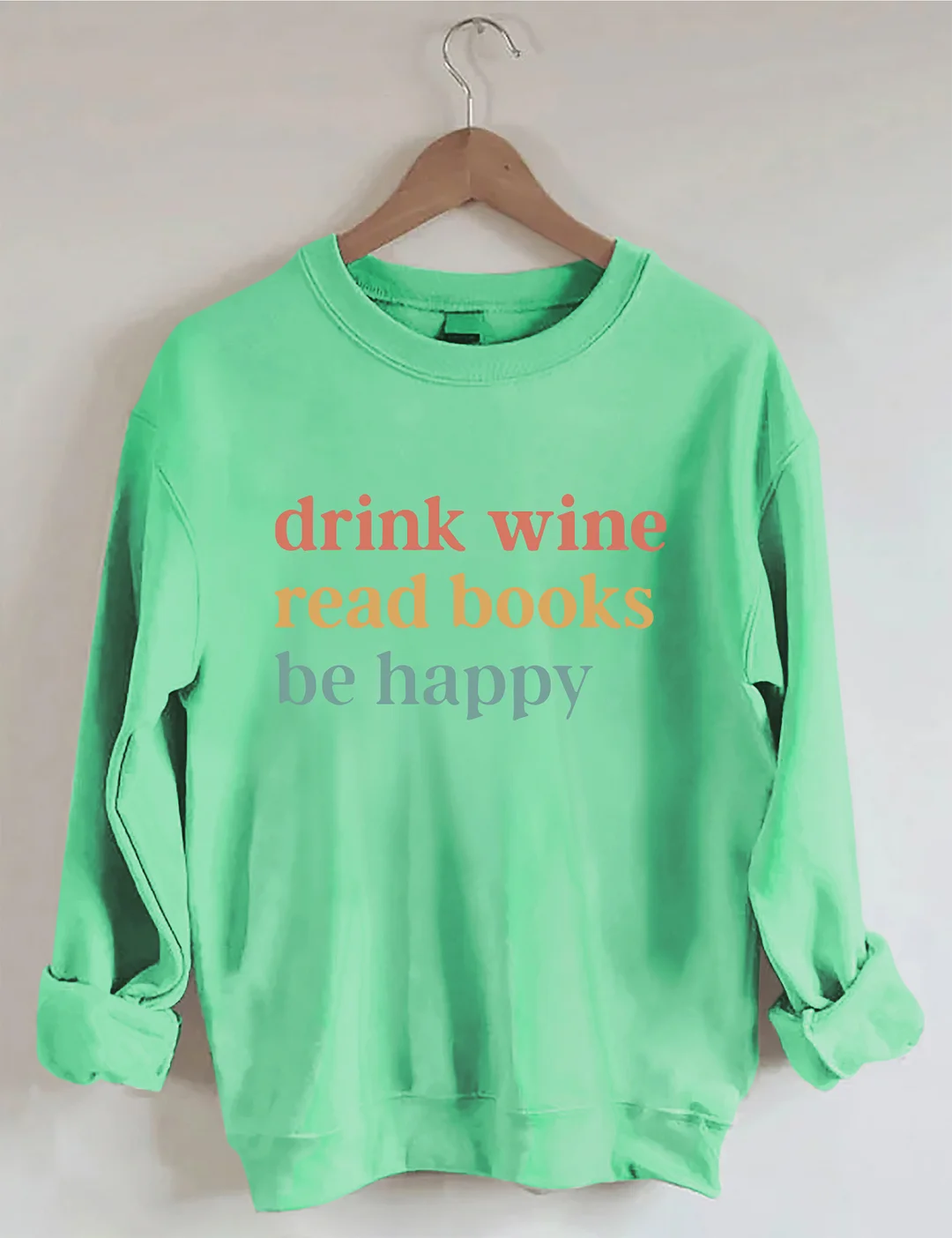 Drink Wine Read Books Be Happy Sweatshirt