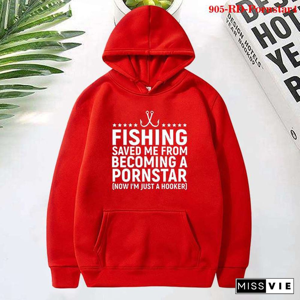 Fashion Fishing Saved Me From Becoming a Pornstar Printed Hoodies Spring Autumn Winter Long Sleeve Hooded Tops Casual Pullover Women Sweatshirt