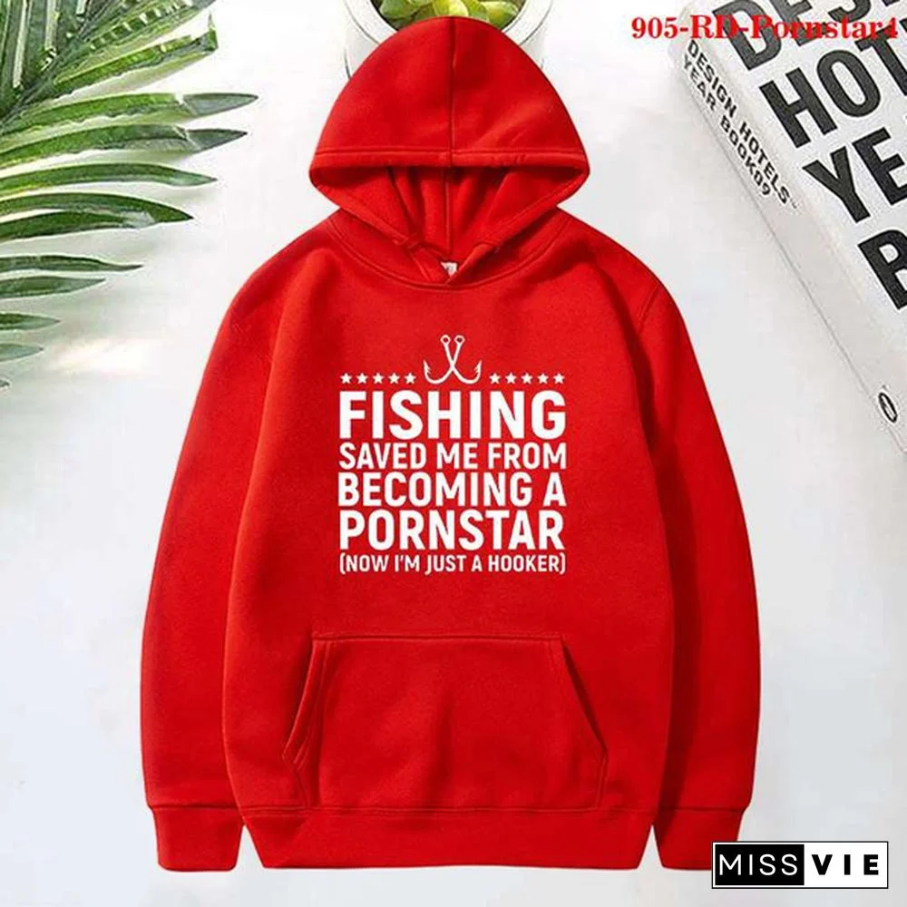 Fashion Fishing Saved Me From Becoming a Pornstar Printed Hoodies Spring Autumn Winter Long Sleeve Hooded Tops Casual Pullover Women Sweatshirt