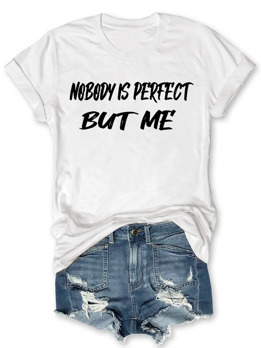 Nobody Is Perfect But Me T-shirt