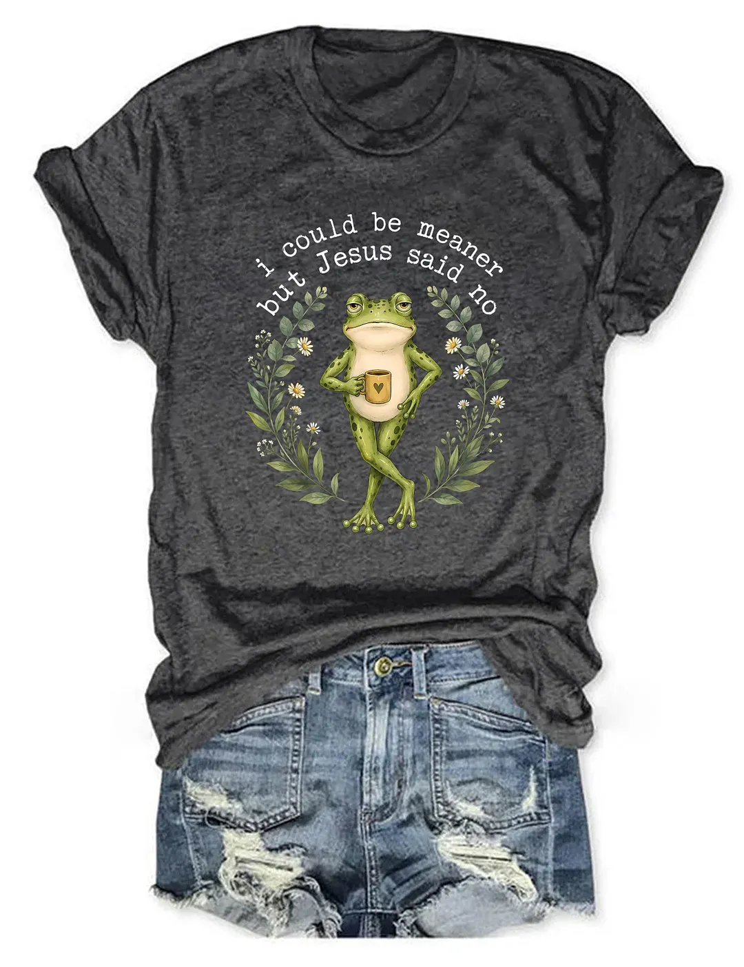 I Could Be Meaner But Jesus Said No T-shirt