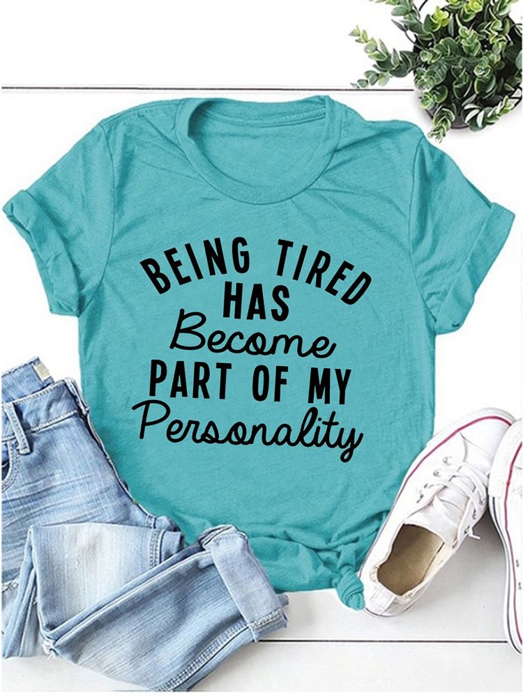 Bestdealfriday Being Tired Has Become Part Of My Personality Tee 11799492