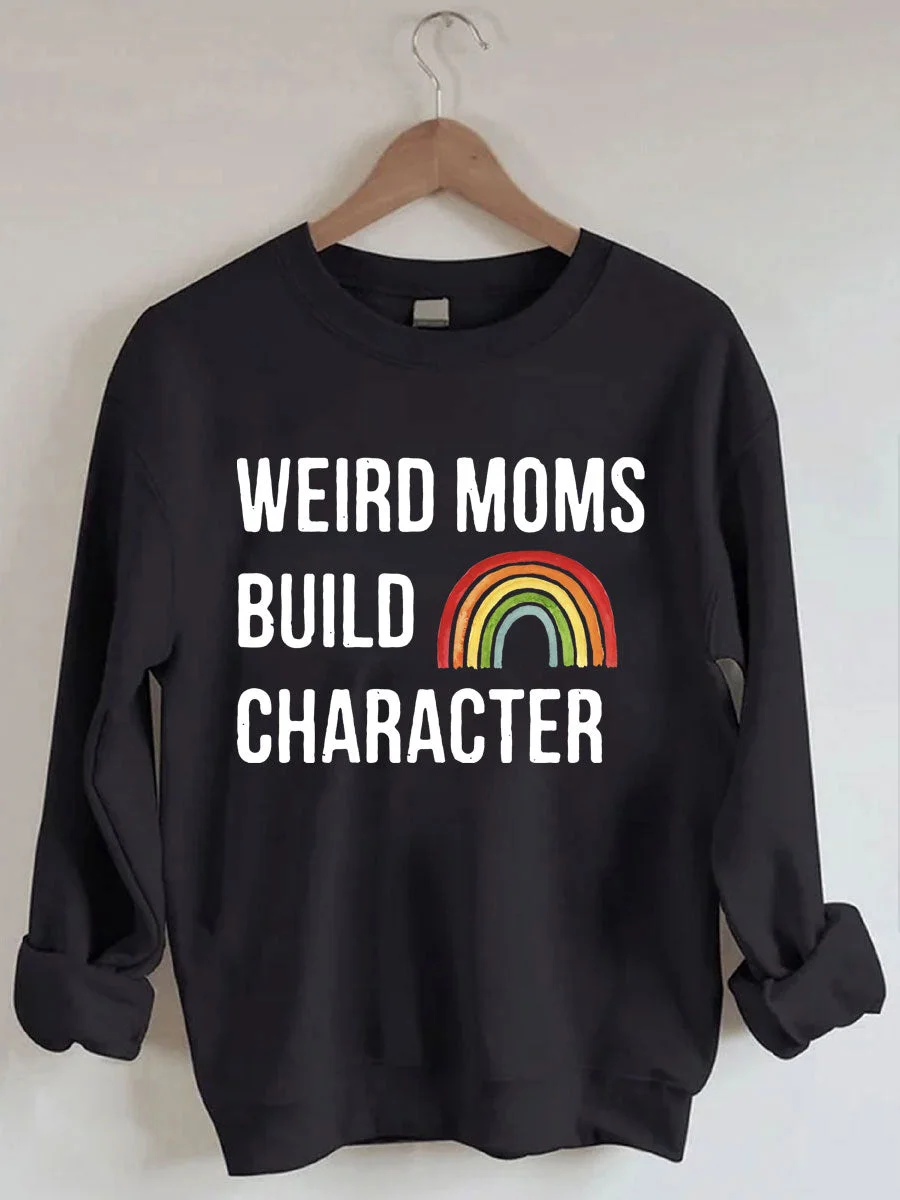 Weird Moms Build Character Sweatshirt