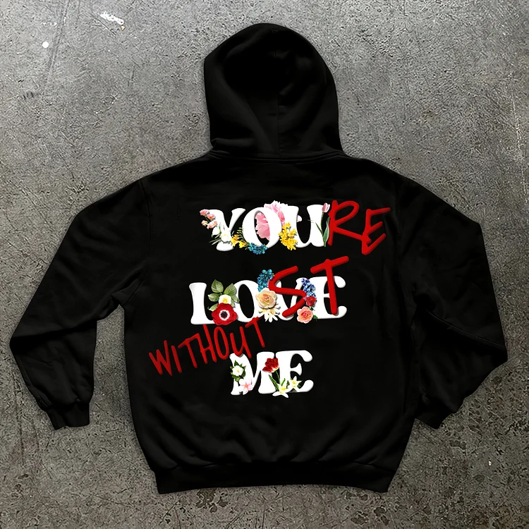 Floral X “You’Re Lost Without Me” Long Sleeve Fleece-lined Hoodie