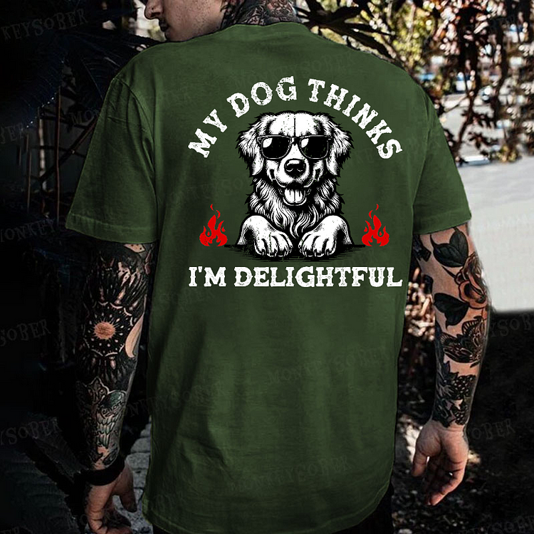 My Dog Thinks I'm Delightful Funny Pet T-shirt