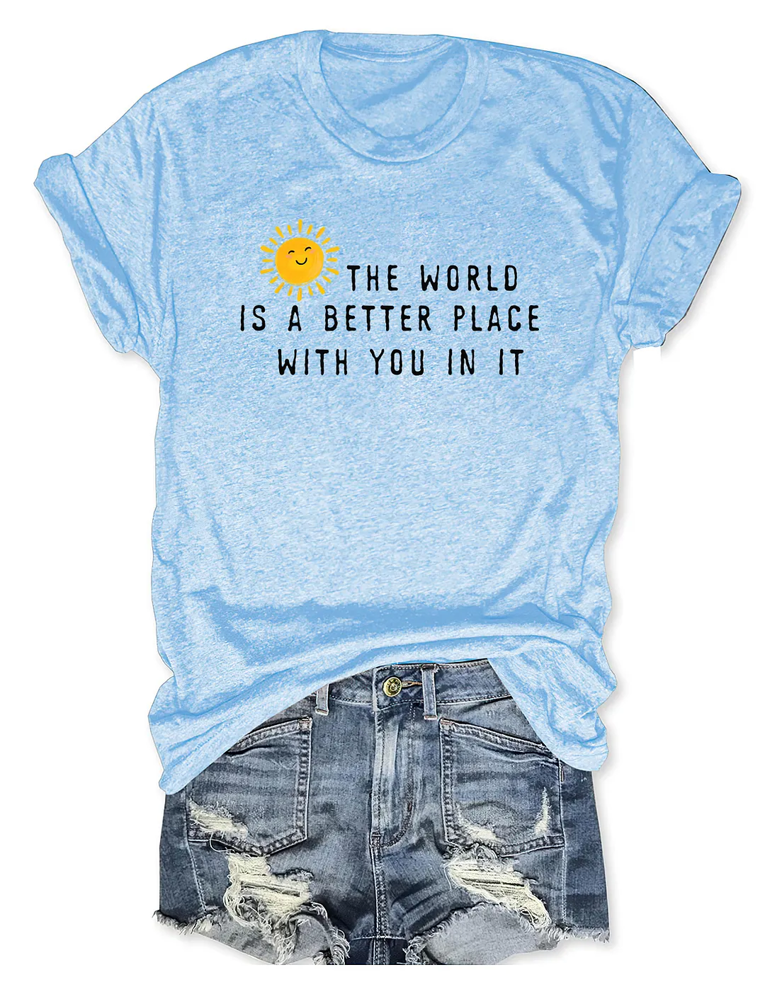 The World Is A Better Place With You In It T-shirt