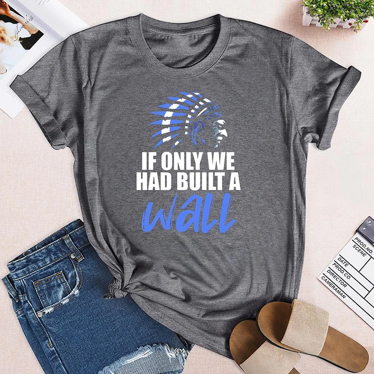 We should have built a wall hot sale t shirt