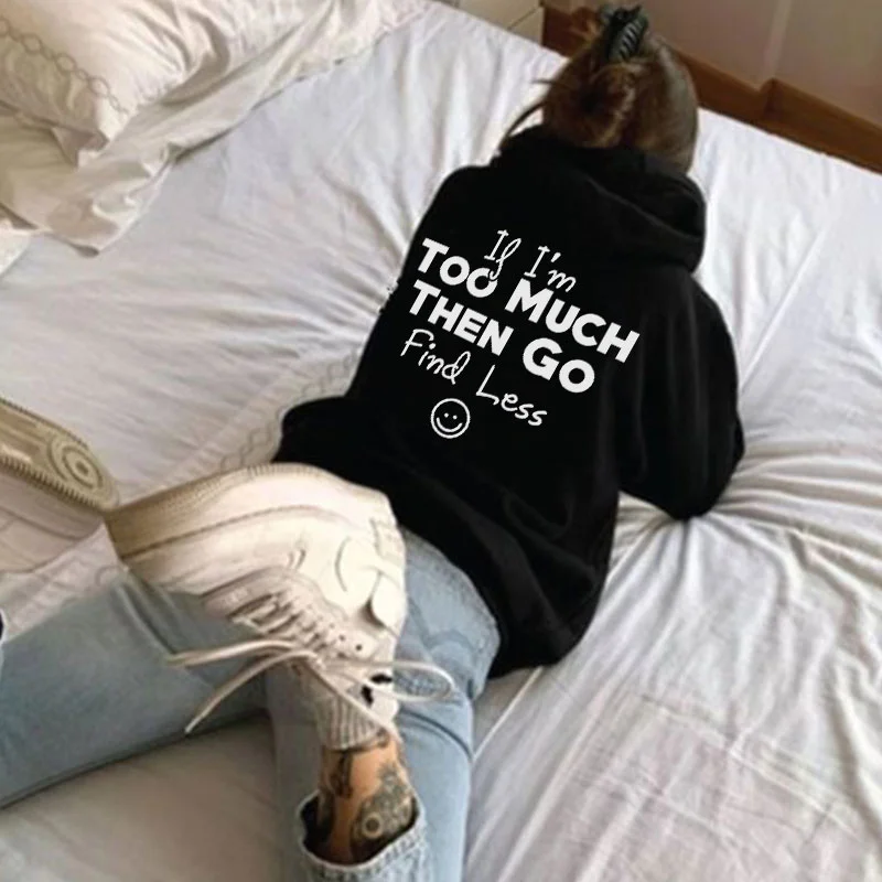 If I'M Too Much Go Find Less Smile Face Print Hoodie