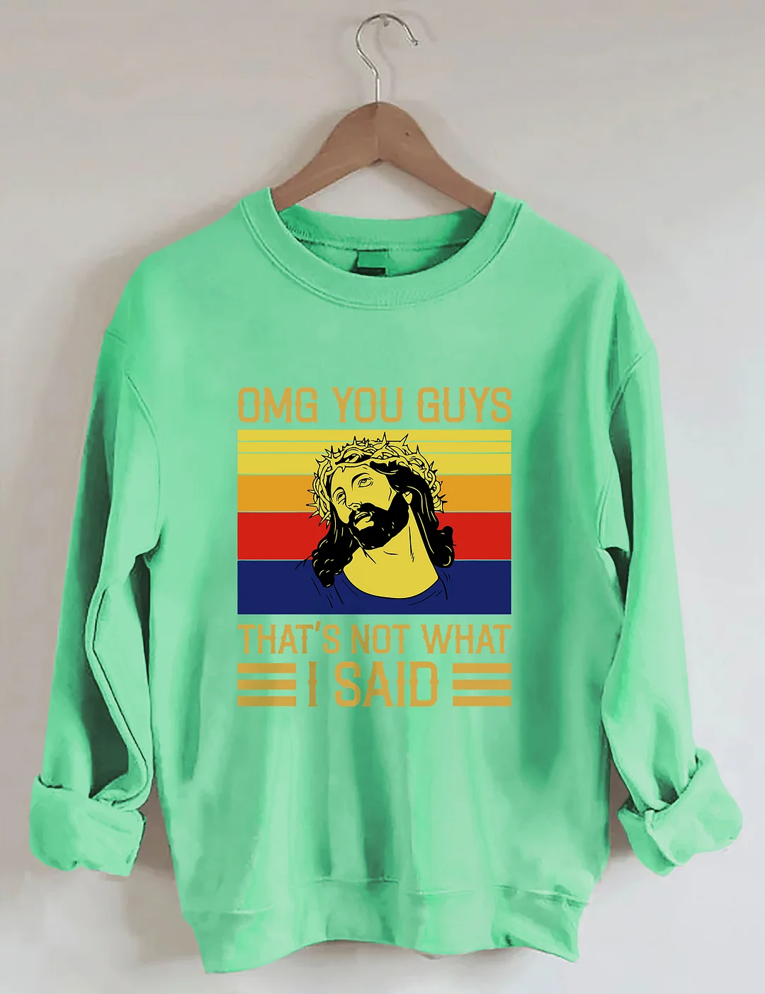 Jesus Omg You Guys That’s Not What I Said Sweatshirt