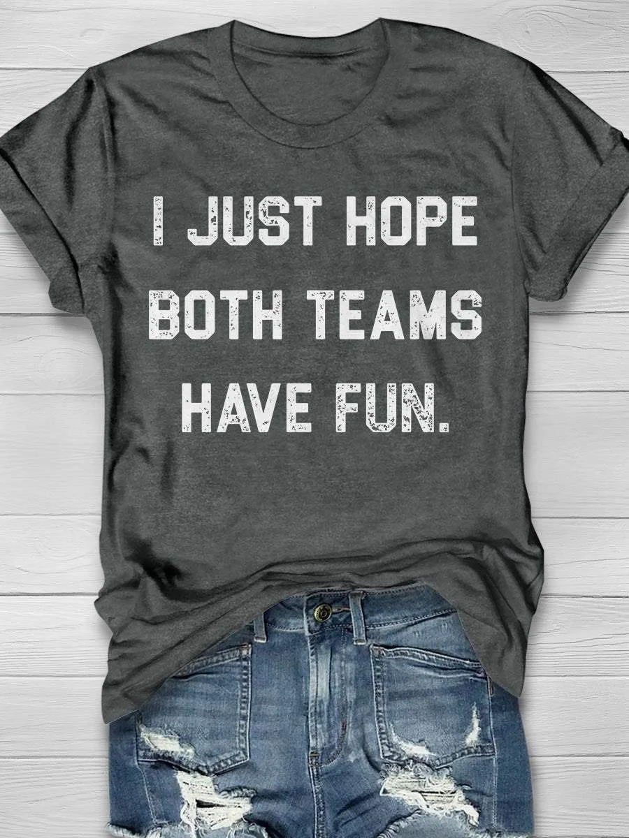 I Just Hope Both Teams Have Fun Print Short Sleeve T-shirt