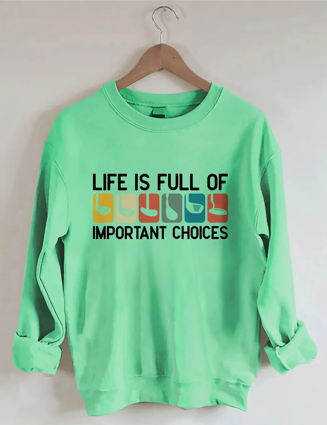 Life Is Full Of Important Choices Sweatshirt