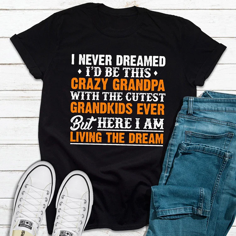 Bestdealfriday I Never Dreamed Id Be This Crazy Grandpa 9848851