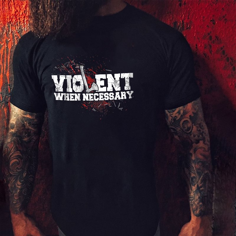 Livereid Violent When Necessary Printed Men's T-shirt - Livereid
