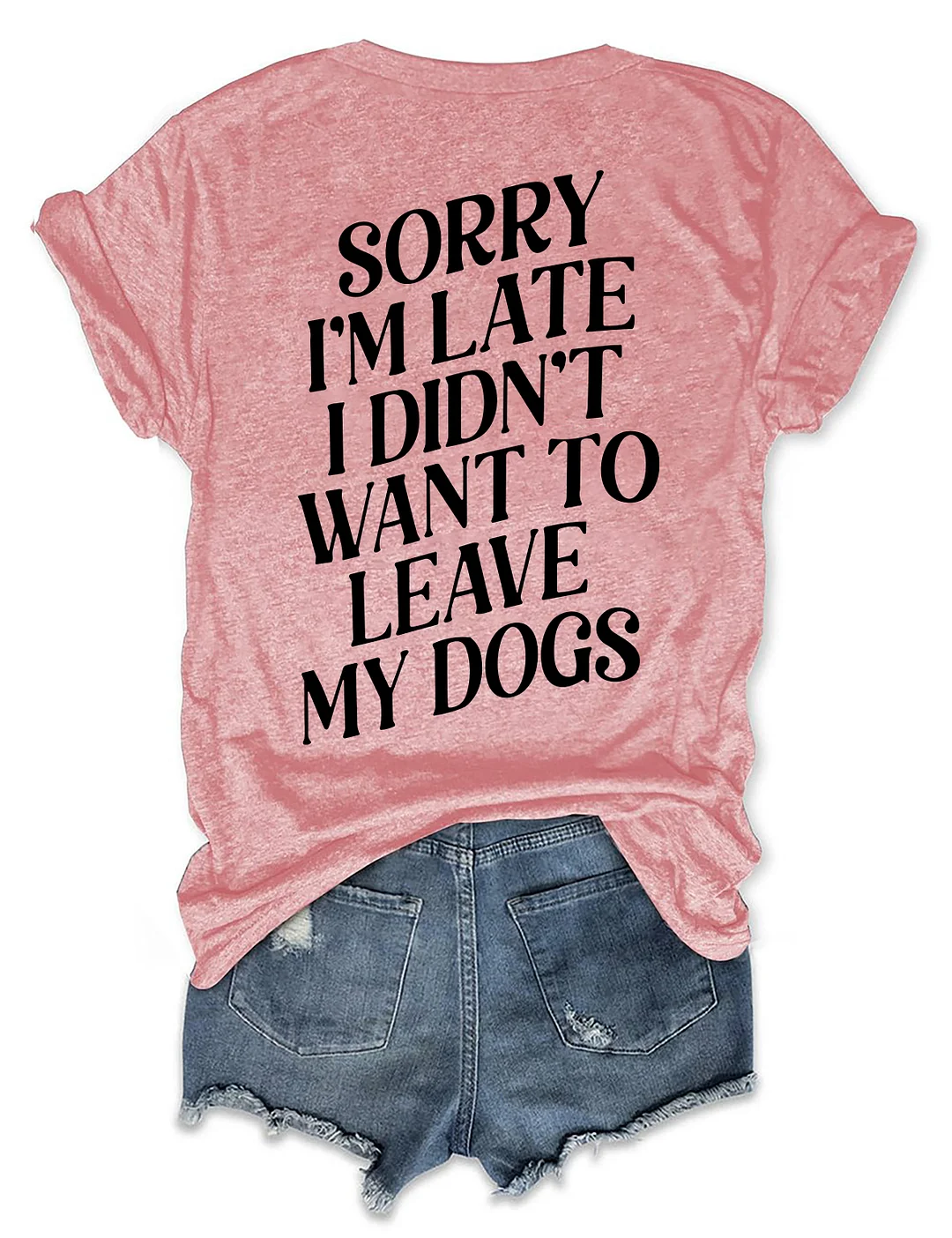 Sorry I'm Late I Didn't Want To Leave My Dogs T-shirt