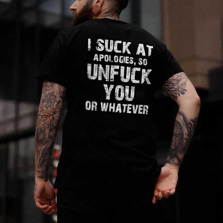 I Suck At Apologies So Unfuck You Or Whatever T-shirt