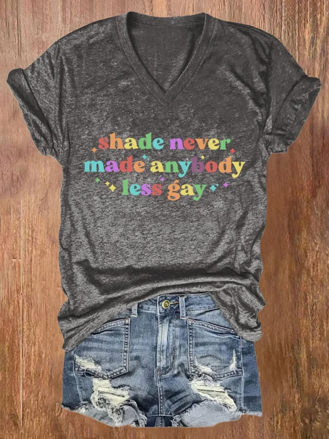 Women's Shade Never Made Anybody Less Gay Print Casual V Neck T-shirt socialshop