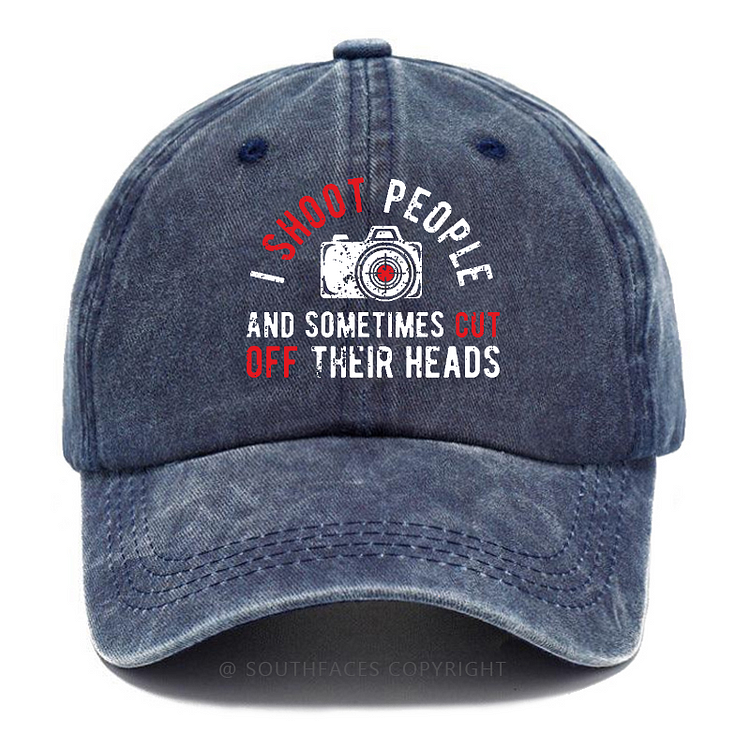 I Shoot People And Sometimes Cut Off Their Heads Hat