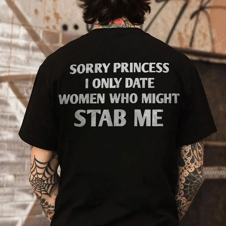 Sorry Princess I Only Date Women Who Might Stab Me T-shirt