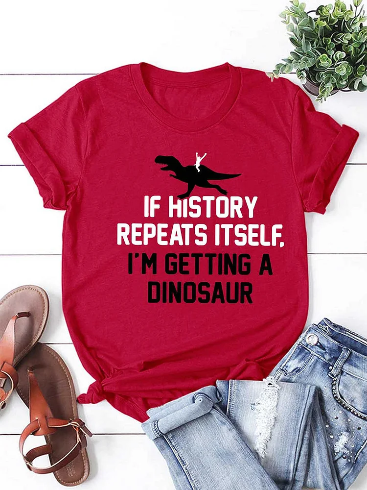 Bestdealfriday If History Repeats Itself I'm Getting A Dinosaur Women's T-Shirt