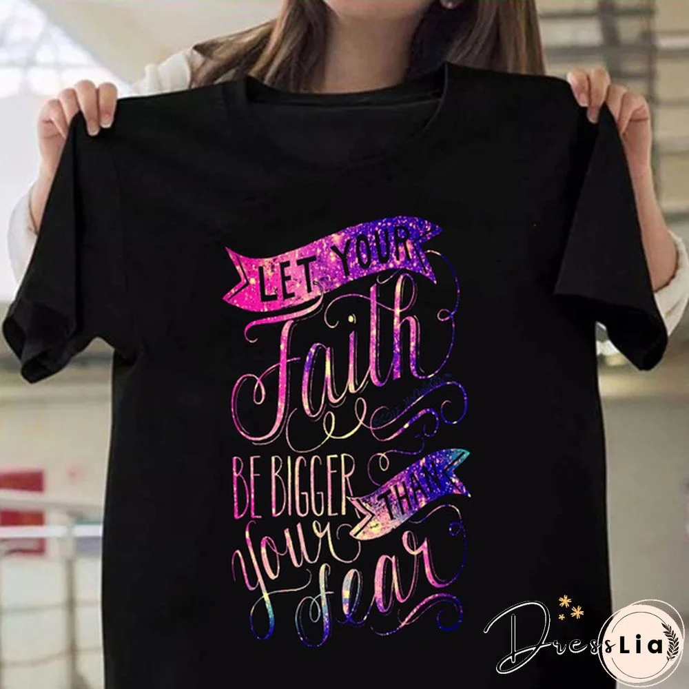 Let Your Faith Be Bigger Than Your Fear Print T-shirts For Women Summer Fashion Casual Short Sleeve Round Neck Ladies Tops