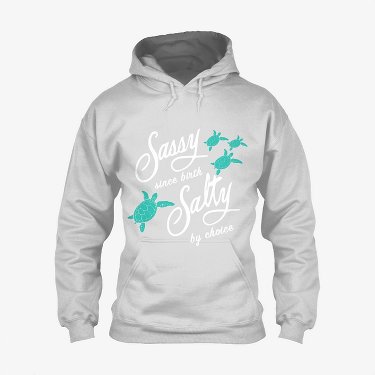 Sassy Since Birth Salty By Choice, Turtle Classic Hoodie