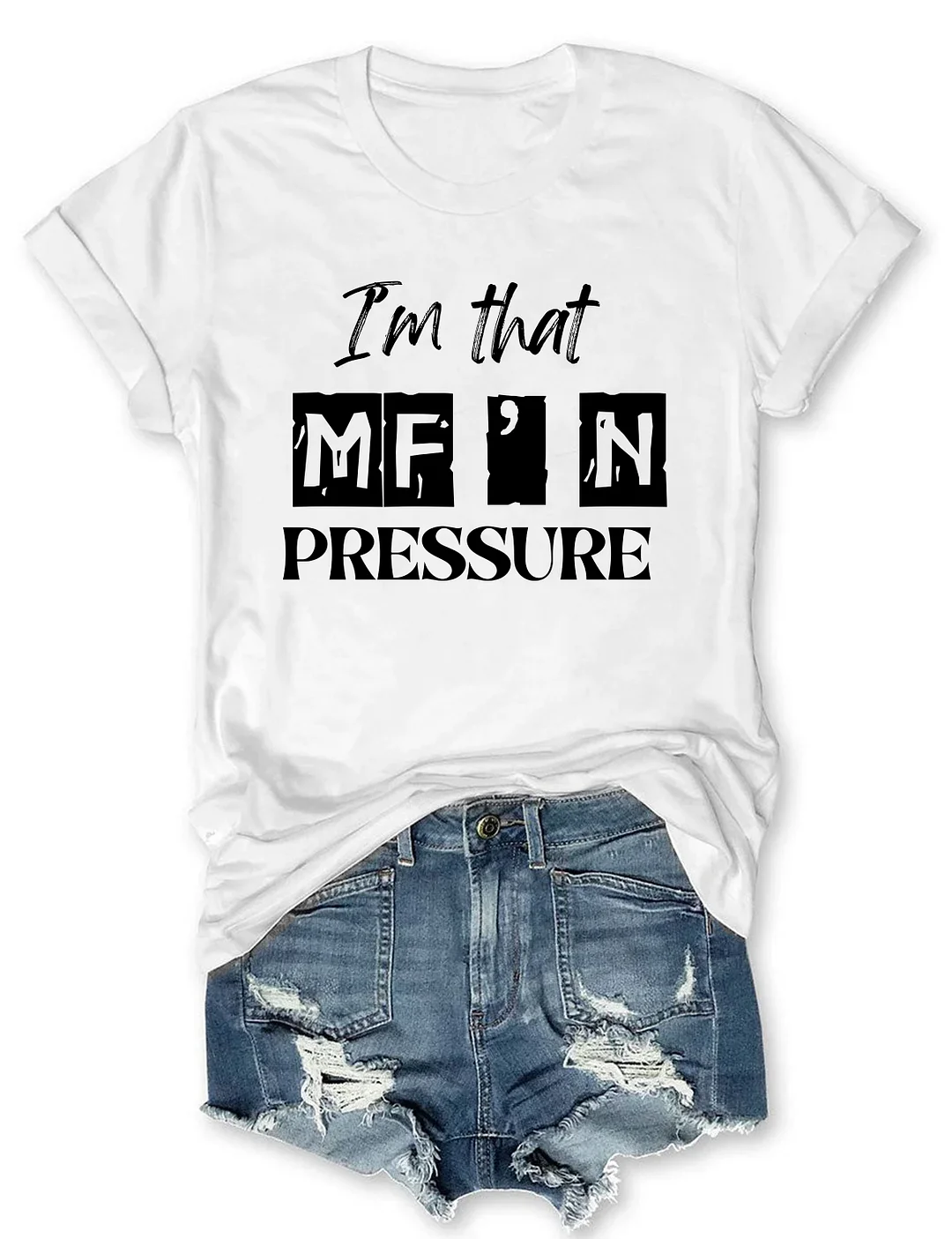 I'm That MF'n Pressure T-Shirt