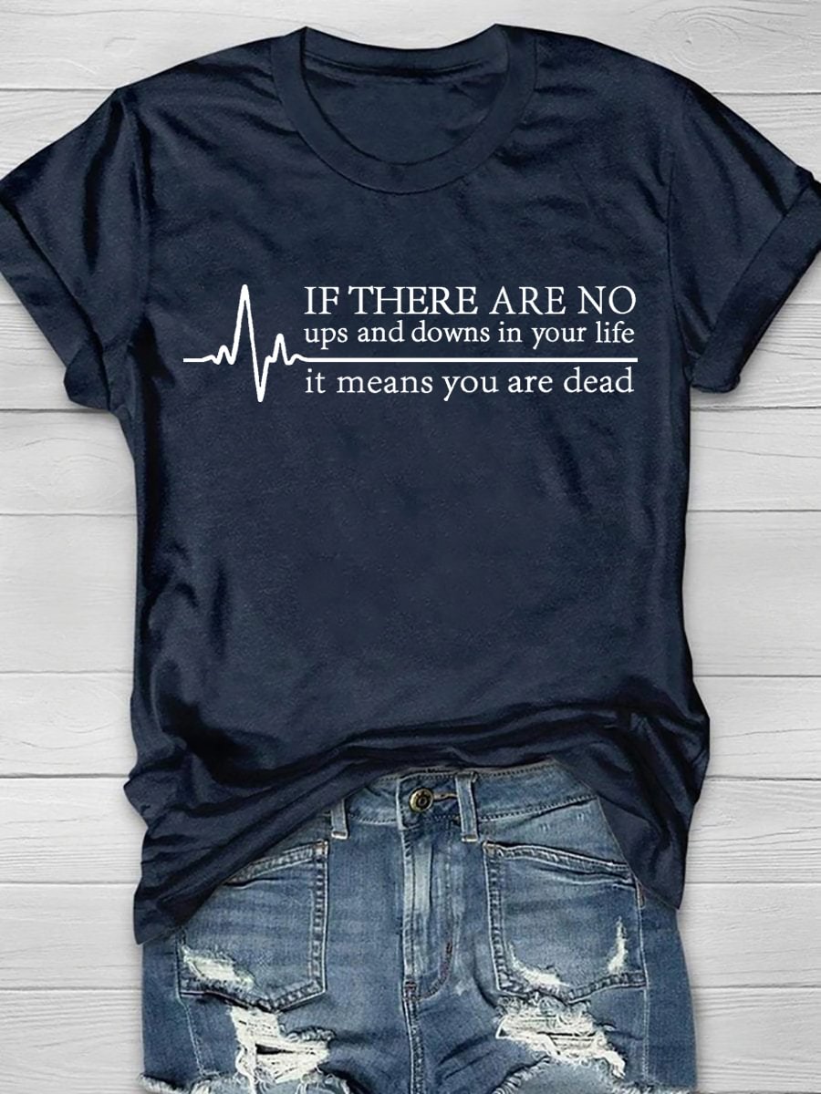 If There Are No Ups And Downs It Means You Are Dead Short Sleeve T-shirt