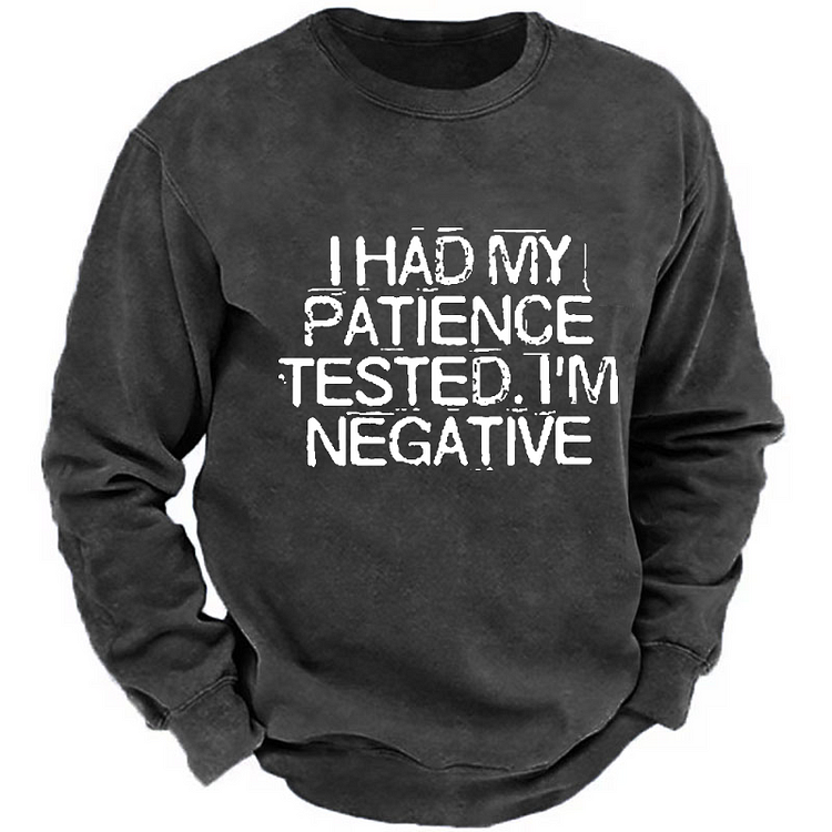 I Had My Patience Tested I'm Negative Sarcastic Saying Men's Sweatshirt