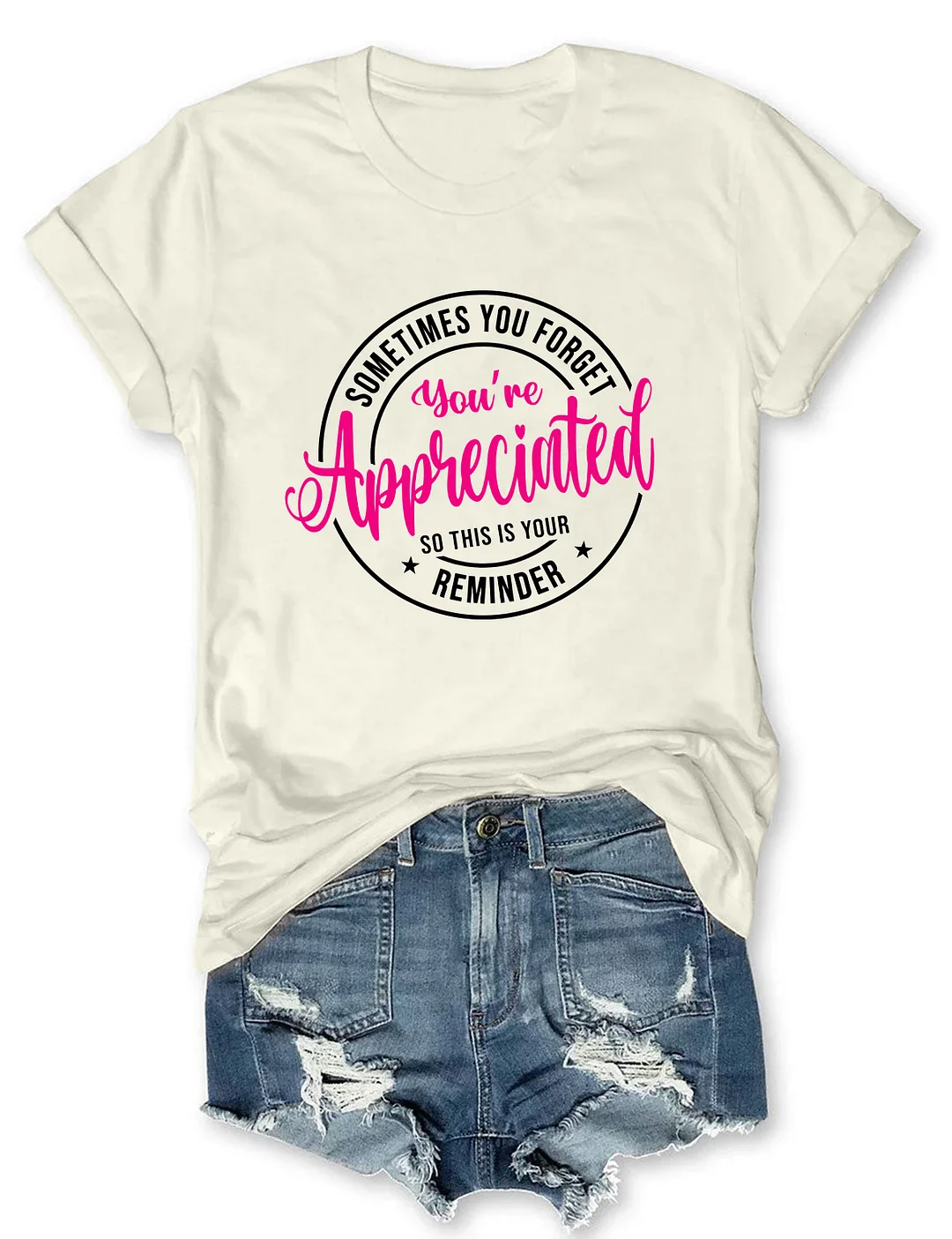 Sometimes You Forget You're Appreciated so This Is Your Reminder T-shirt