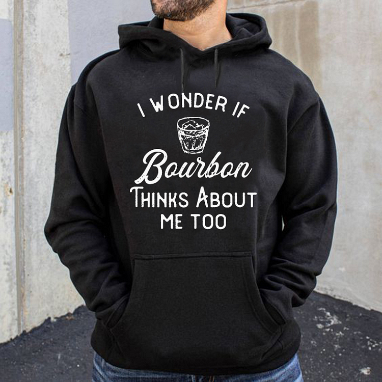 I Wonder If Bourbon Thinks About Me Too  Hoodie