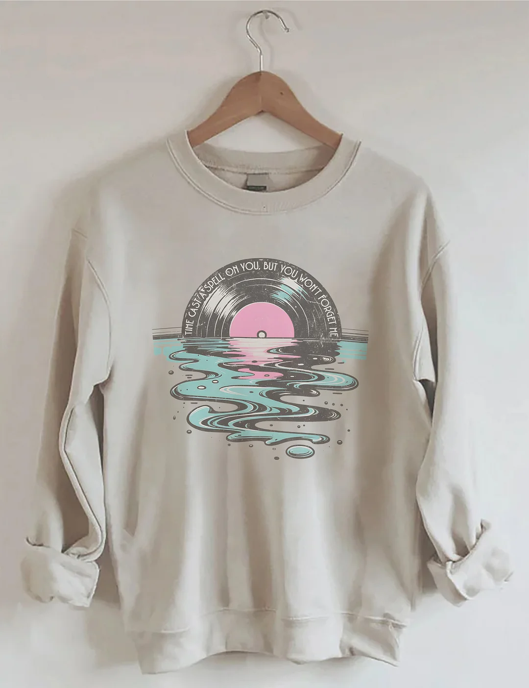 Time Casts A Spell On You But You Won't Forget Me Sweatshirt