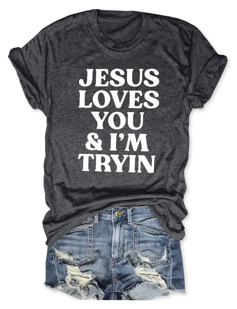 Jesus Loves You I'm Tryin Tee