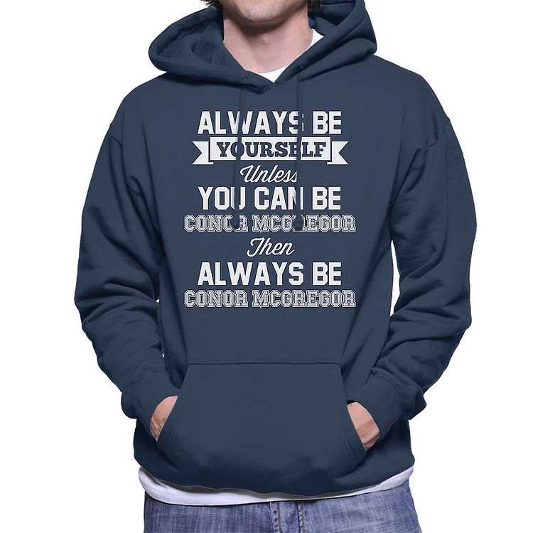 Always Be Yourself Unless You Can Be Conor McGregor Men's Hooded Sweatshirt