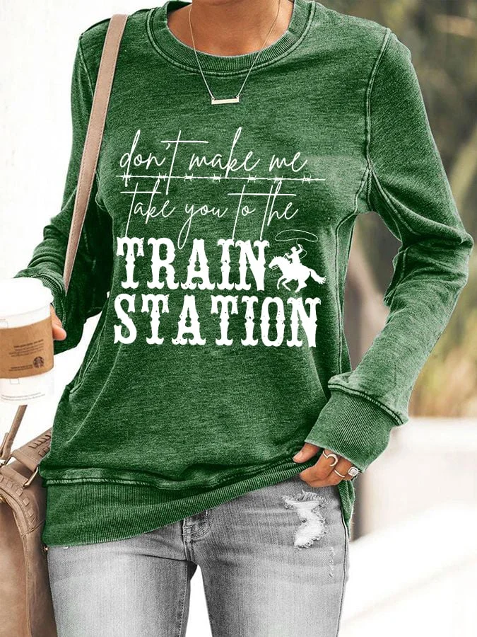 Women's Don't Make Me Take You To The Train Station Print Sweatshirt socialshop