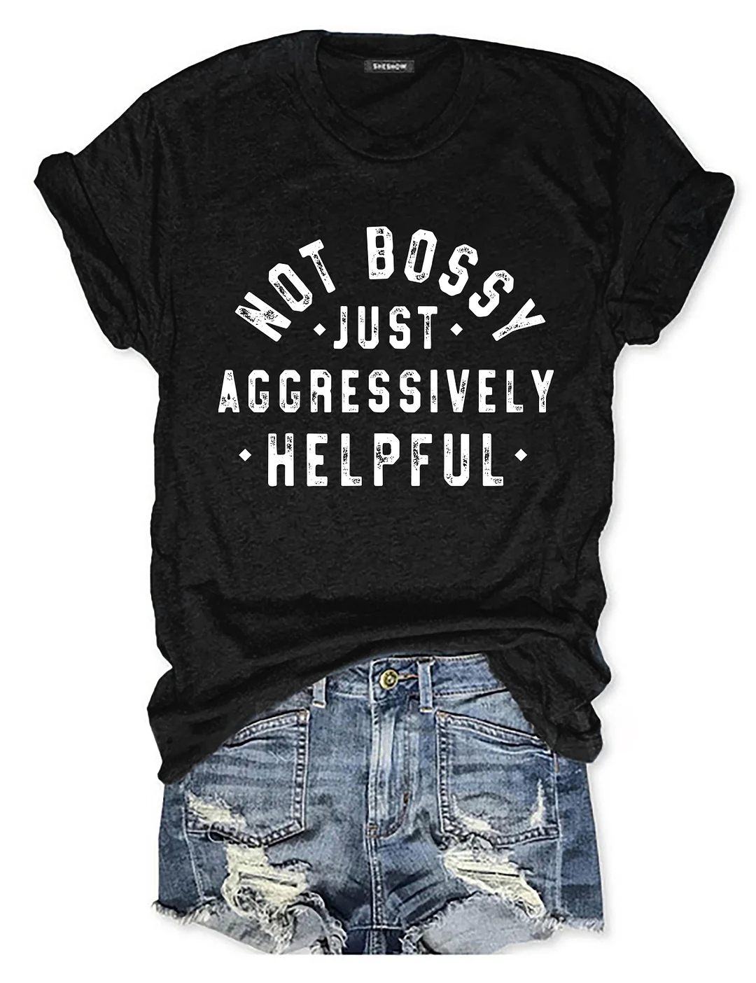Not Bossy Just Aggressively Helpful T-shirt