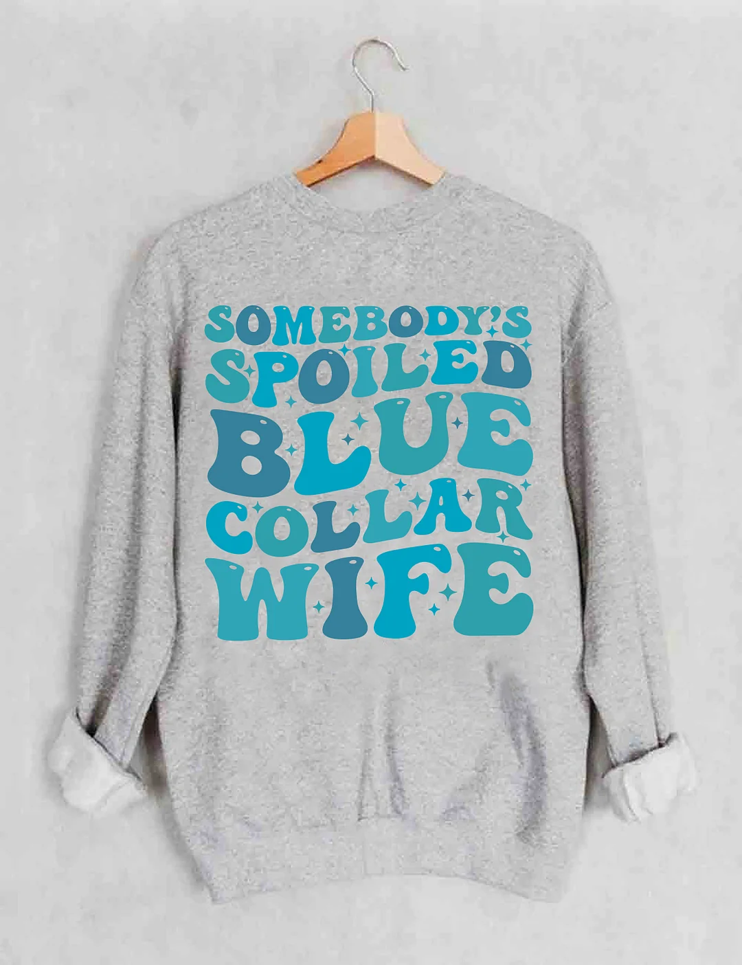 Somebody's Spoiled Blue Collar Wife Sweatshirt