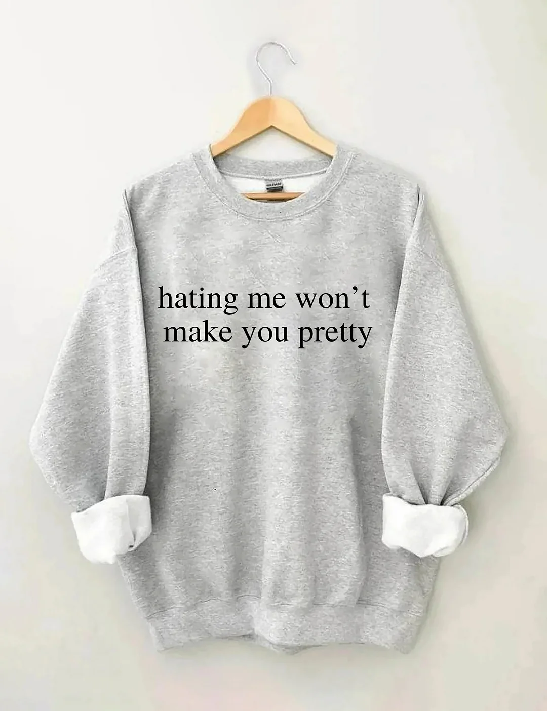 Hating Me Won't Make You Pretty Sweatshirt