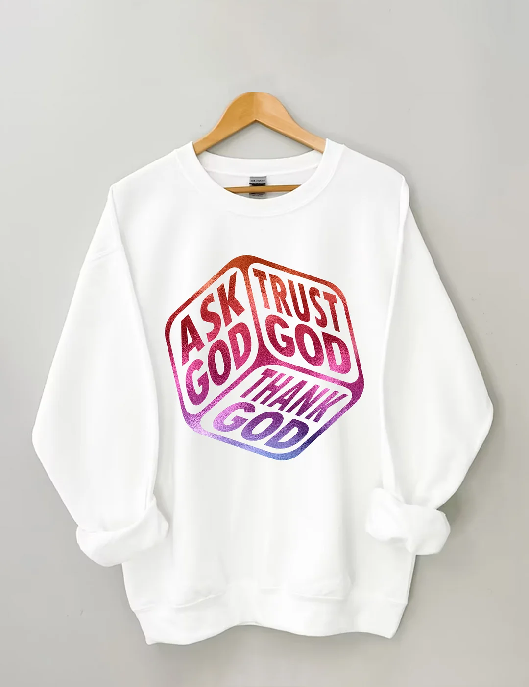 Ask God Tell God Thank God Sweatshirt