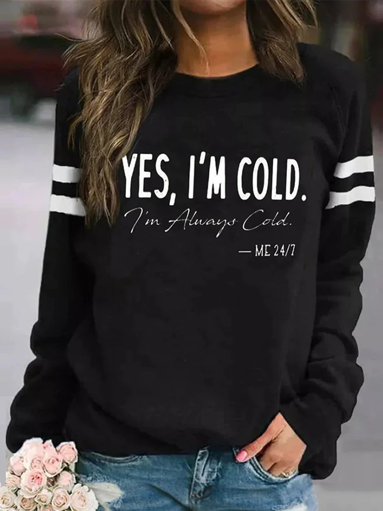 VChics Yes I'm Cold I'm Always Cold Long Sleeve Sweatshirt