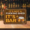 It's Not A Fucking Shed It's A Bar - Metal Tin Signs(8*12Inch/12*16Inch) - Bar