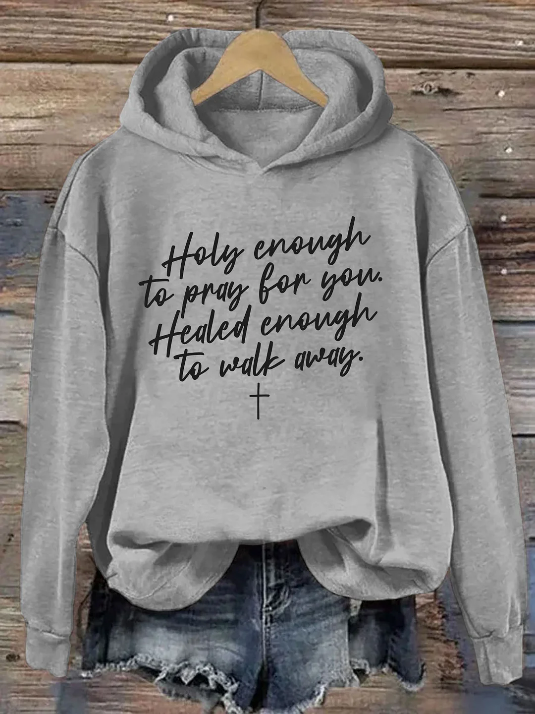 Holy Enough To Pray For You Healed Enough To Move Forward Hoodie