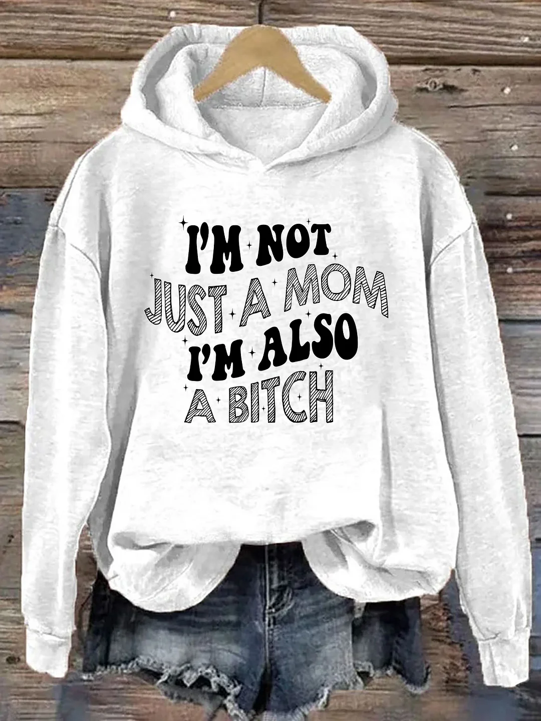 I'm Not Just A Mom I'm Also A Bitch Hoodie