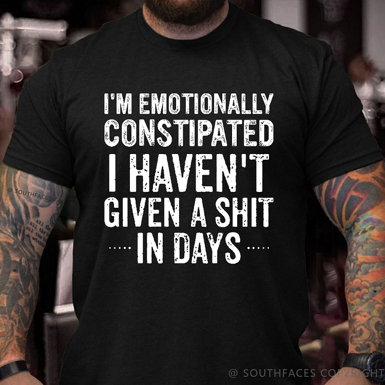 I'm Emotionally Constipated I Haven't Given A Shit In Days Sarcastic Men's T-shirt